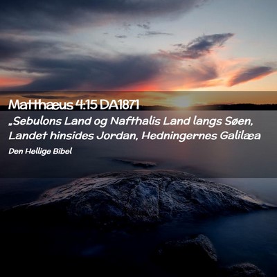 Picture 02 - Matthæus 4:15 DA1871 - „Sebulons Land og Nafthalis Land langs Søen, - Bible Verse Picture