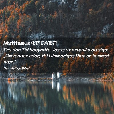 Picture 02 - Matthæus 4:17 DA1871 - Fra den Tid begyndte Jesus at prædike og sige: - Bible Verse Picture