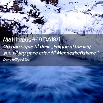 Picture 02 - Matthæus 4:19 DA1871 - Og han siger til dem: „Følger efter mig, saa - Bible Verse Picture