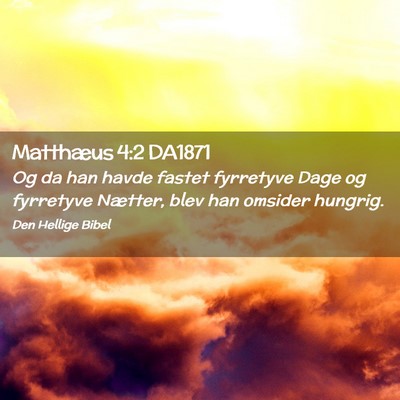 Picture 02 - Matthæus 4:2 DA1871 - Og da han havde fastet fyrretyve Dage og - Bible Verse Picture