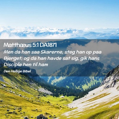 Picture 02 - Matthæus 5:1 DA1871 - Men da han saa Skarerne, steg han op paa Bjerget; - Bible Verse Picture