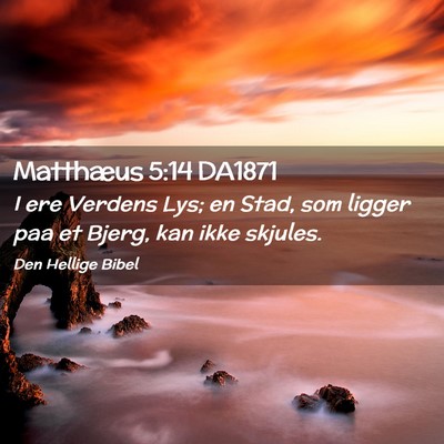 Picture 02 - Matthæus 5:14 DA1871 - I ere Verdens Lys; en Stad, som ligger paa et - Bible Verse Picture