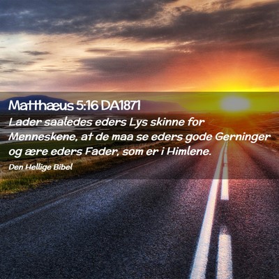 Picture 02 - Matthæus 5:16 DA1871 - Lader saaledes eders Lys skinne for Menneskene, - Bible Verse Picture