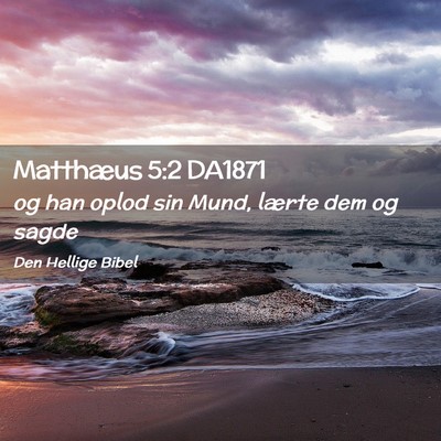 Picture 02 - Matthæus 5:2 DA1871 - og han oplod sin Mund, lærte dem og - Bible Verse Picture