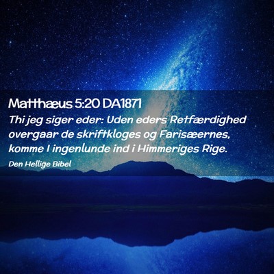 Picture 02 - Matthæus 5:20 DA1871 - Thi jeg siger eder: Uden eders Retfærdighed - Bible Verse Picture