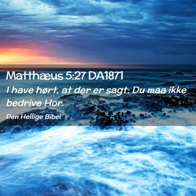 Picture 02 - Matthæus 5:27 DA1871 - I have hørt, at der er sagt: Du maa ikke bedrive - Bible Verse Picture