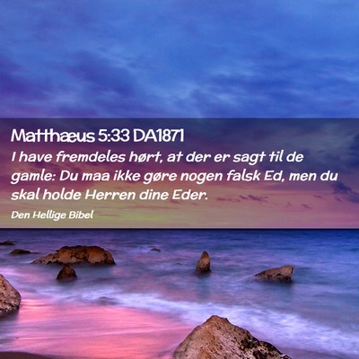Picture 02 - Matthæus 5:33 DA1871 - I have fremdeles hørt, at der er sagt til de - Bible Verse Picture