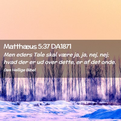 Picture 02 - Matthæus 5:37 DA1871 - Men eders Tale skal være ja, ja, nej, nej; hvad - Bible Verse Picture