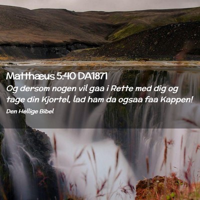 Picture 02 - Matthæus 5:40 DA1871 - Og dersom nogen vil gaa i Rette med dig og tage - Bible Verse Picture