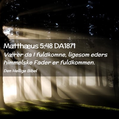 Picture 02 - Matthæus 5:48 DA1871 - Værer da I fuldkomne, ligesom eders himmelske - Bible Verse Picture