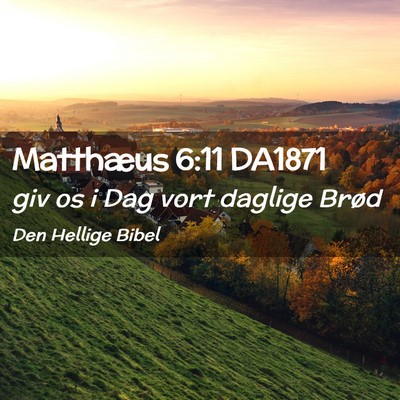 Picture 02 - Matthæus 6:11 DA1871 - giv os i Dag vort daglige - Bible Verse Picture