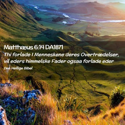 Picture 02 - Matthæus 6:14 DA1871 - Thi forlade I Menneskene deres Overtrædelser, - Bible Verse Picture