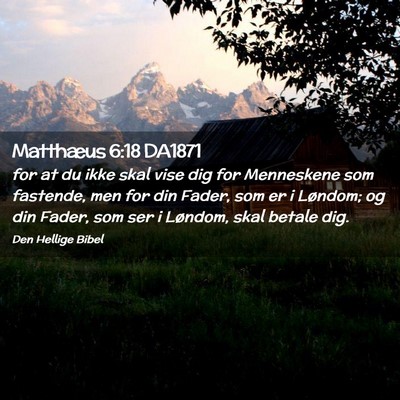Picture 02 - Matthæus 6:18 DA1871 - for at du ikke skal vise dig for Menneskene som - Bible Verse Picture
