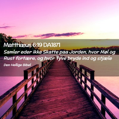 Picture 02 - Matthæus 6:19 DA1871 - Samler eder ikke Skatte paa Jorden, hvor Møl og - Bible Verse Picture