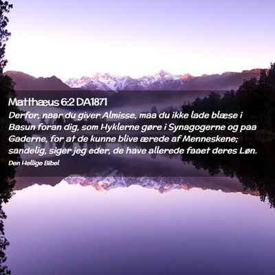 Picture 02 - Matthæus 6:2 DA1871 - Derfor, naar du giver Almisse, maa du ikke lade - Bible Verse Picture