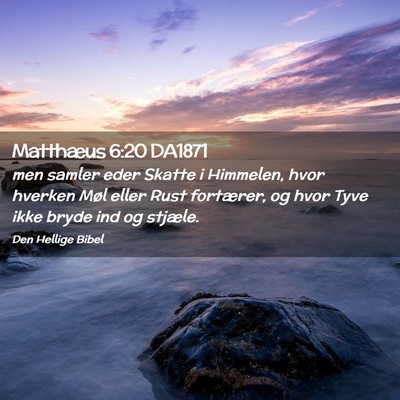 Picture 02 - Matthæus 6:20 DA1871 - men samler eder Skatte i Himmelen, hvor hverken - Bible Verse Picture