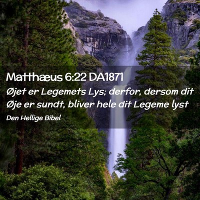 Picture 02 - Matthæus 6:22 DA1871 - Øjet er Legemets Lys; derfor, dersom dit Øje er - Bible Verse Picture