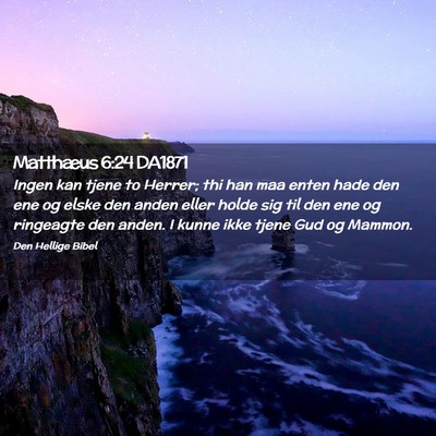 Picture 02 - Matthæus 6:24 DA1871 - Ingen kan tjene to Herrer; thi han maa enten hade - Bible Verse Picture