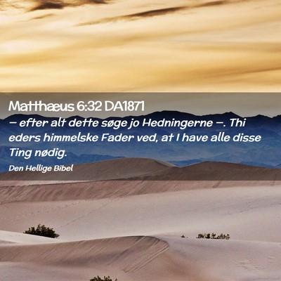 Picture 02 - Matthæus 6:32 DA1871 - — efter alt dette søge jo Hedningerne —. Thi - Bible Verse Picture