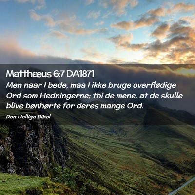 Picture 02 - Matthæus 6:7 DA1871 - Men naar I bede, maa I ikke bruge overflødige - Bible Verse Picture