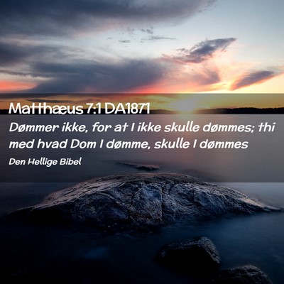 Picture 02 - Matthæus 7:1 DA1871 - Dømmer ikke, for at I ikke skulle dømmes; thi - Bible Verse Picture