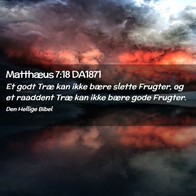 Picture 02 - Matthæus 7:18 DA1871 - Et godt Træ kan ikke bære slette Frugter, og et - Bible Verse Picture