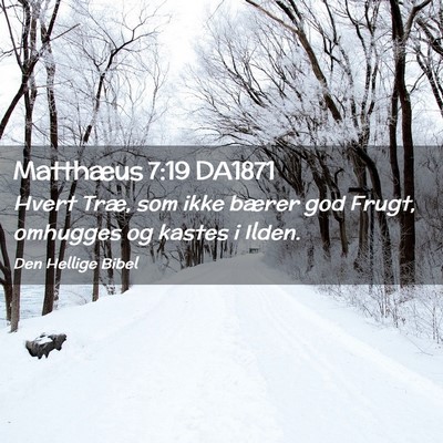 Picture 02 - Matthæus 7:19 DA1871 - Hvert Træ, som ikke bærer god Frugt, omhugges - Bible Verse Picture
