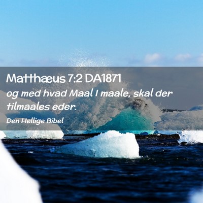 Picture 02 - Matthæus 7:2 DA1871 - og med hvad Maal I maale, skal der tilmaales - Bible Verse Picture