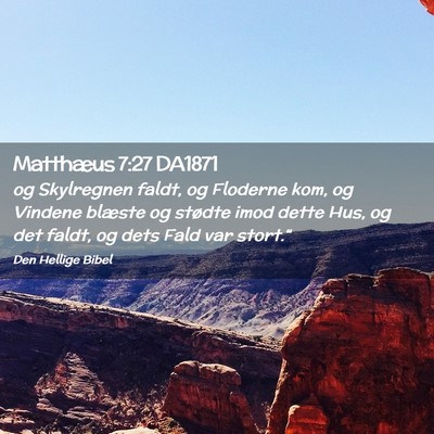 Picture 02 - Matthæus 7:27 DA1871 - og Skylregnen faldt, og Floderne kom, og Vindene - Bible Verse Picture