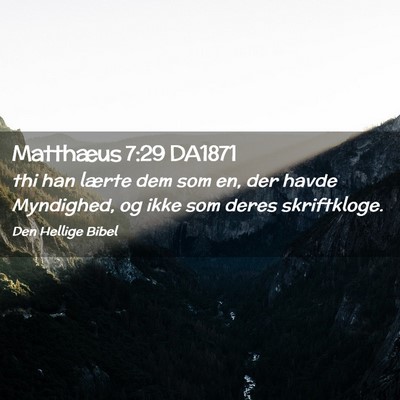 Picture 02 - Matthæus 7:29 DA1871 - thi han lærte dem som en, der havde Myndighed, - Bible Verse Picture