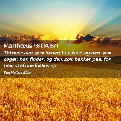 Picture 02 - Matthæus 7:8 DA1871 - Thi hver den, som beder, han faar, og den, som - Bible Verse Picture