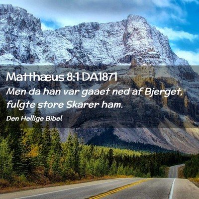 Picture 02 - Matthæus 8:1 DA1871 - Men da han var gaaet ned af Bjerget, fulgte store - Bible Verse Picture