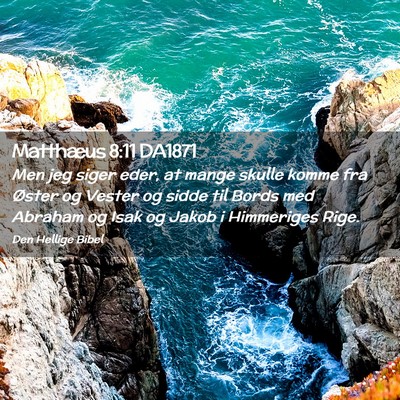 Picture 02 - Matthæus 8:11 DA1871 - Men jeg siger eder, at mange skulle komme fra - Bible Verse Picture