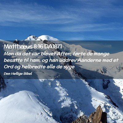 Picture 02 - Matthæus 8:16 DA1871 - Men da det var blevet Aften, førte de mange - Bible Verse Picture