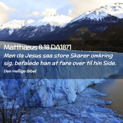 Picture 02 - Matthæus 8:18 DA1871 - Men da Jesus saa store Skarer omkring sig, - Bible Verse Picture