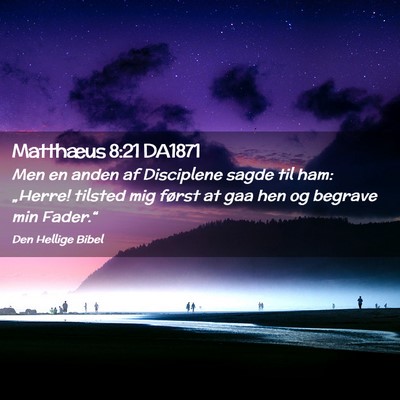 Picture 02 - Matthæus 8:21 DA1871 - Men en anden af Disciplene sagde til ham: - Bible Verse Picture