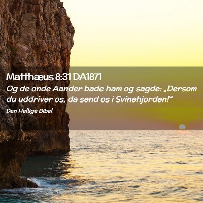 Picture 02 - Matthæus 8:31 DA1871 - Og de onde Aander bade ham og sagde: „Dersom du - Bible Verse Picture