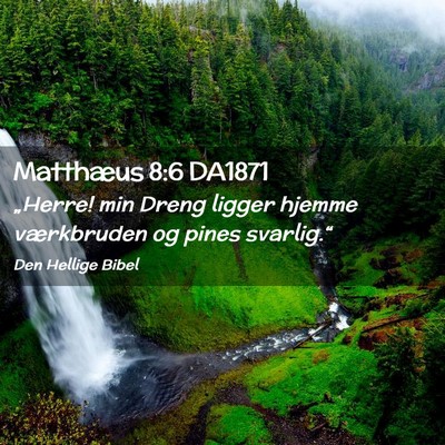 Picture 02 - Matthæus 8:6 DA1871 - „Herre! min Dreng ligger hjemme værkbruden og - Bible Verse Picture