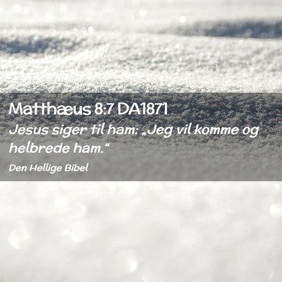 Picture 02 - Matthæus 8:7 DA1871 - Jesus siger til ham: „Jeg vil komme og helbrede - Bible Verse Picture