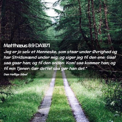 Picture 02 - Matthæus 8:9 DA1871 - Jeg er jo selv et Menneske, som staar under - Bible Verse Picture