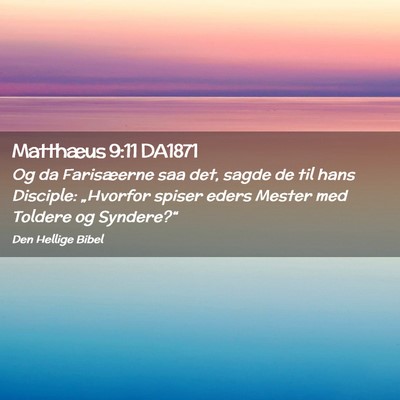 Picture 02 - Matthæus 9:11 DA1871 - Og da Farisæerne saa det, sagde de til hans - Bible Verse Picture