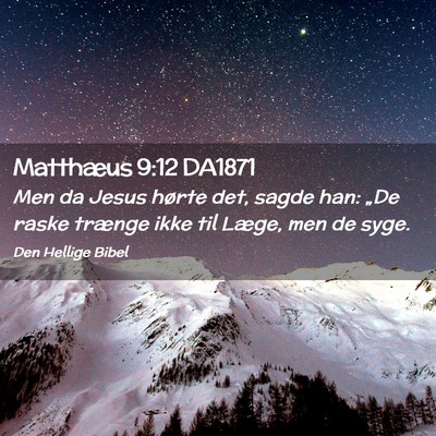 Picture 02 - Matthæus 9:12 DA1871 - Men da Jesus hørte det, sagde han: „De raske - Bible Verse Picture