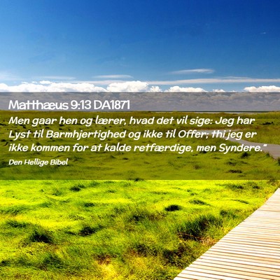 Picture 02 - Matthæus 9:13 DA1871 - Men gaar hen og lærer, hvad det vil sige: Jeg - Bible Verse Picture
