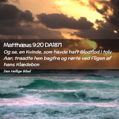 Picture 02 - Matthæus 9:20 DA1871 - Og se, en Kvinde, som havde haft Blodflod i tolv - Bible Verse Picture