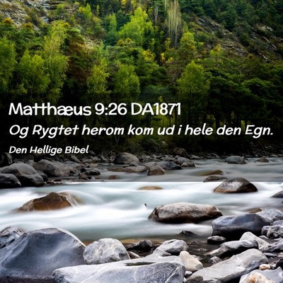 Picture 02 - Matthæus 9:26 DA1871 - Og Rygtet herom kom ud i hele den - Bible Verse Picture