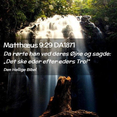 Picture 02 - Matthæus 9:29 DA1871 - Da rørte han ved deres Øjne og sagde: „Det - Bible Verse Picture