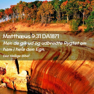 Picture 02 - Matthæus 9:31 DA1871 - Men de gik ud og udbredte Rygtet om ham i hele - Bible Verse Picture