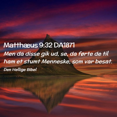 Picture 02 - Matthæus 9:32 DA1871 - Men da disse gik ud, se, da førte de til ham et - Bible Verse Picture