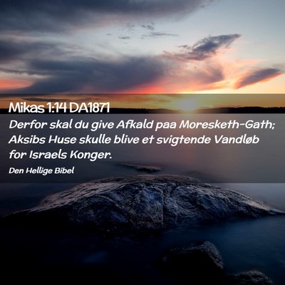 Picture 02 - Mikas 1:14 DA1871 - Derfor skal du give Afkald paa Moresketh-Gath; - Bible Verse Picture