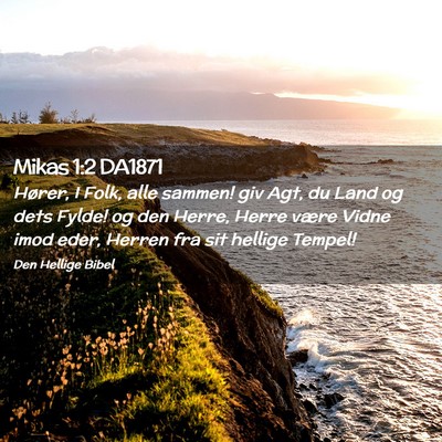 Picture 02 - Mikas 1:2 DA1871 - Hører, I Folk, alle sammen! giv Agt, du Land og - Bible Verse Picture